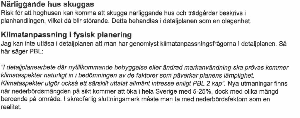 Omfattningen av skuggningen bedöms bli ringa och inte utgöra en