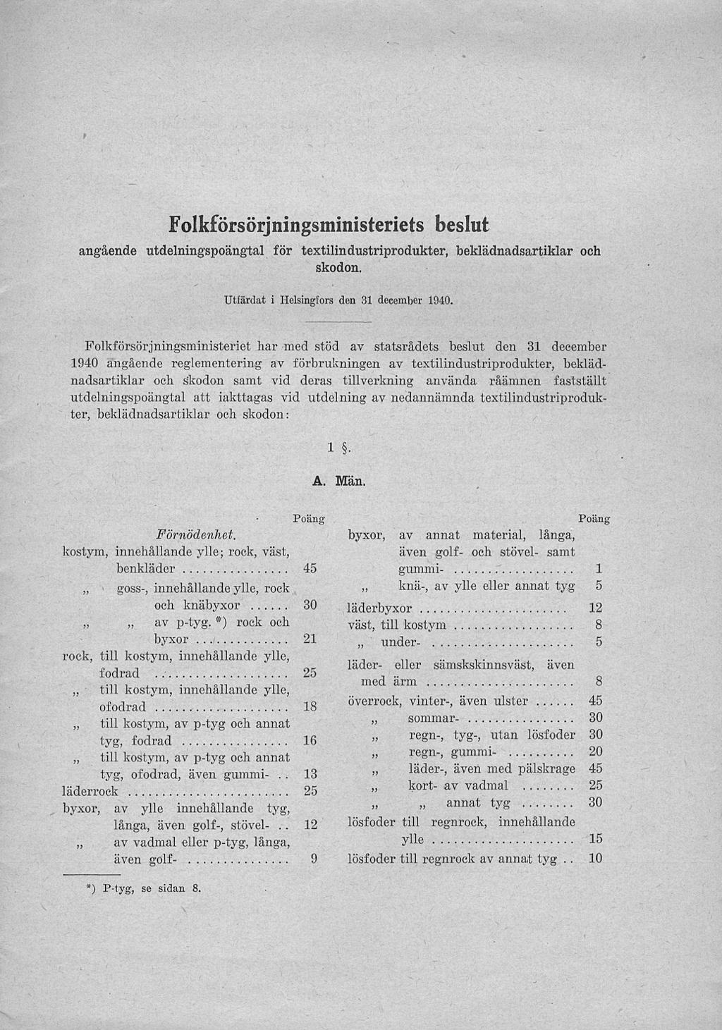 f Folkförsörjningsministeriets beslut angående utdelningspoängtalför textilindustriprodukter, beklädnadsartiklar och skodon. Utfärdat i Helsingfors den 31 december 1940.