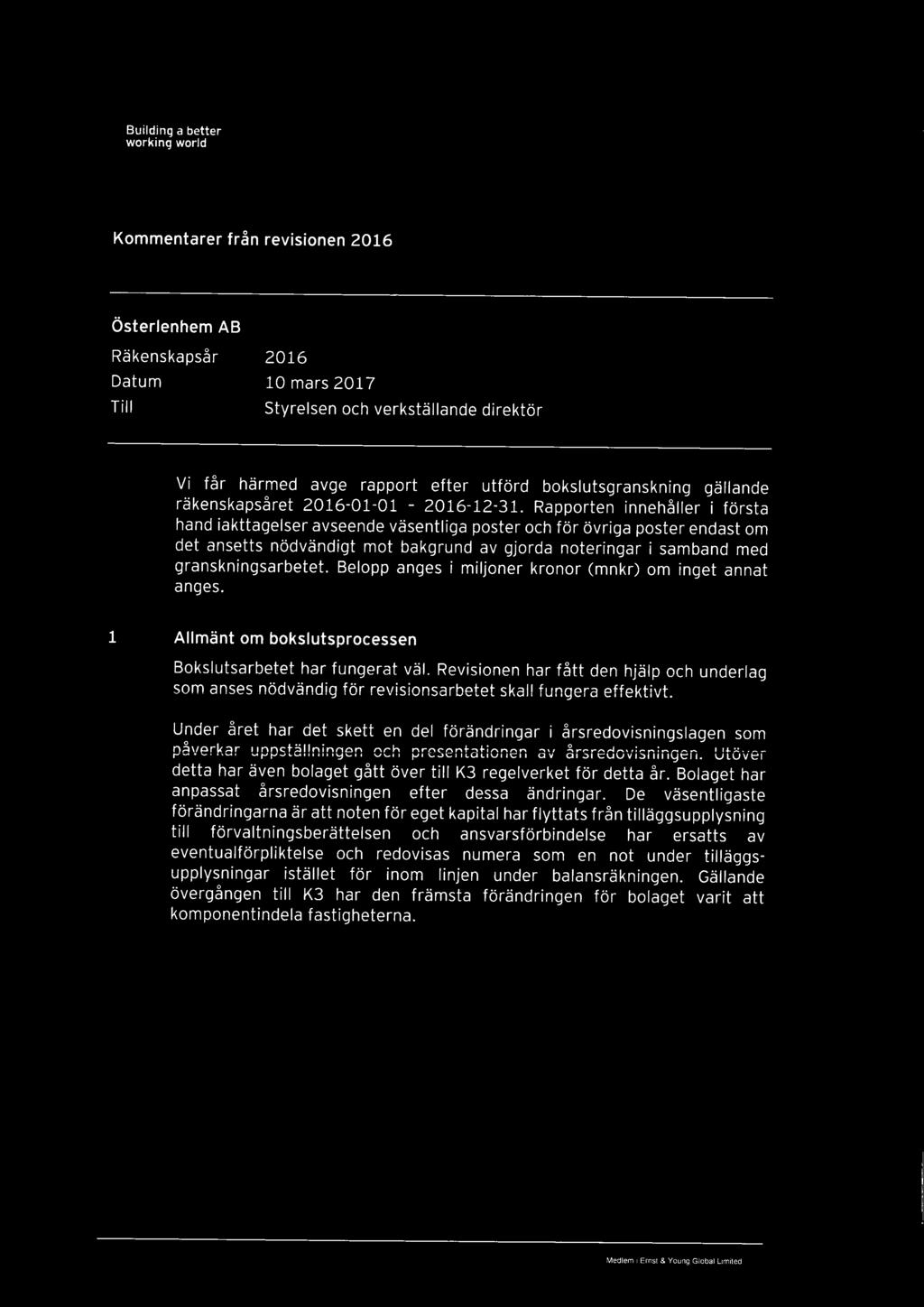 Rapporten innehåller i första hand iakttagelser auseende väsentliga poster och för övriga poster endast om det ansetts nödvändigt mot bakgrund av gjorda noteringar i samband med granskningsarbetet.