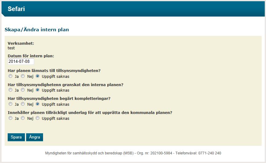 samhällsskydd och beredskap 24 (28) Under Intern plan redovisas datum då den interna planen fastställdes av verksamhetsutövaren, om planen har lämnats till tillsynsmyndigheten, om tillsynsmyndigheten