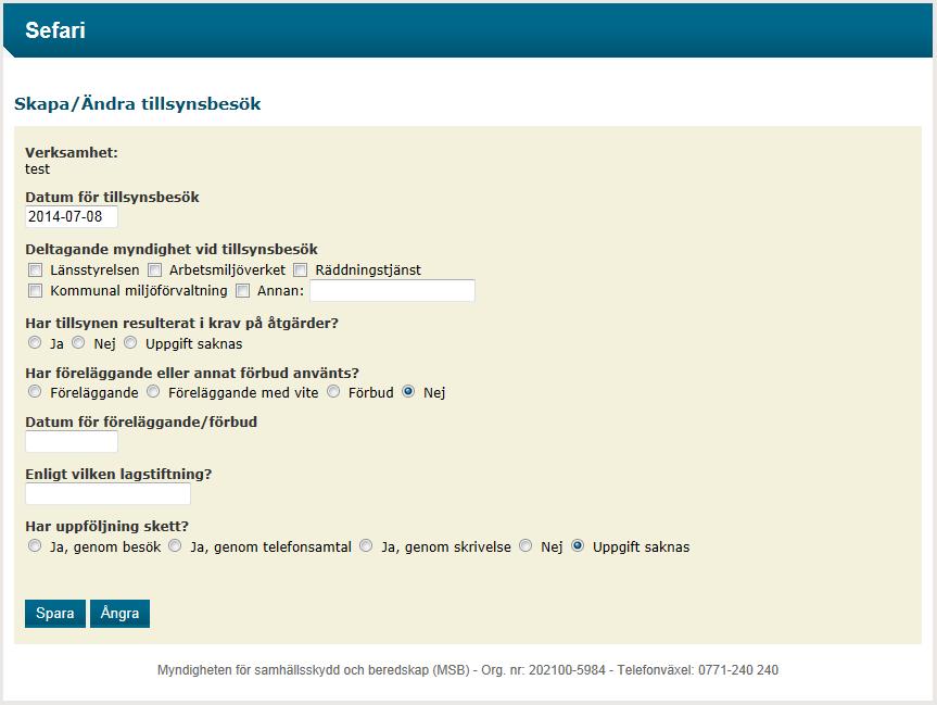 samhällsskydd och beredskap 27 (28) 6.6.1 Tillsynsbesök Länsstyrelsen är operativ tillsynsmyndighet för Seveoverksamheter och riskanläggningar.