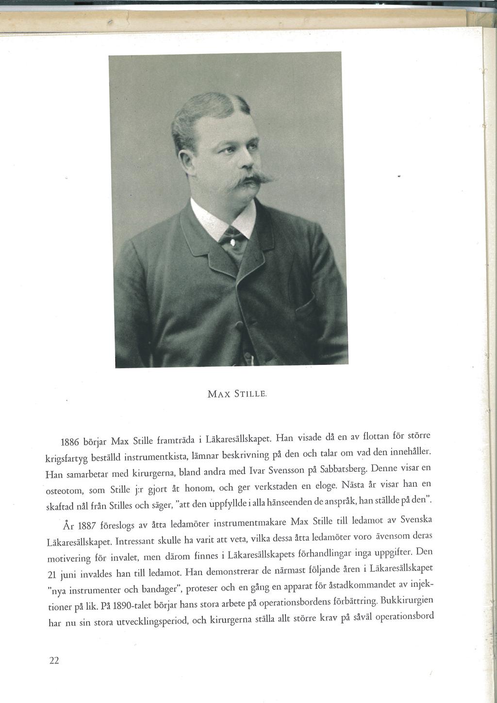 Historien om Stille - 170 år Max Stille 1886, vid 32 års ålder, började Max Stille framträda i Läkaresällskapet, och valdes in som ledamot redan 1887.