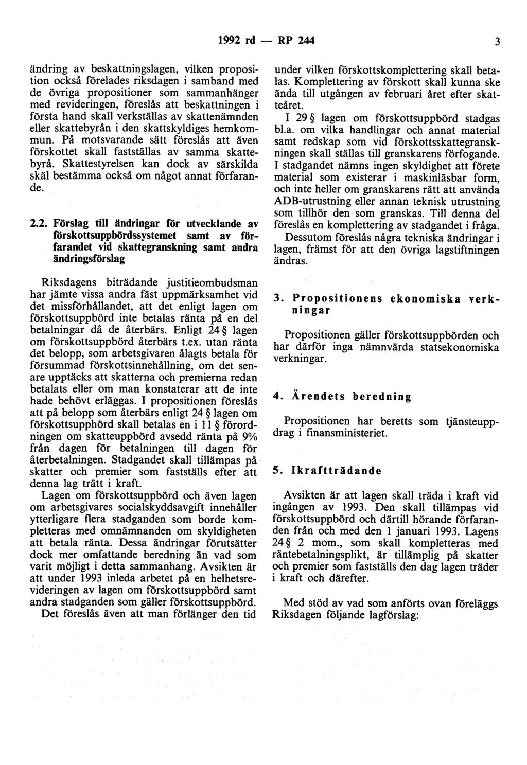 1992 rd - RP 244 3 ändring av beskattningslagen, vilken proposition också förelades riksdagen i samband med de övriga propositioner som sammanhänger med revideringen, föreslås att beskattningen i