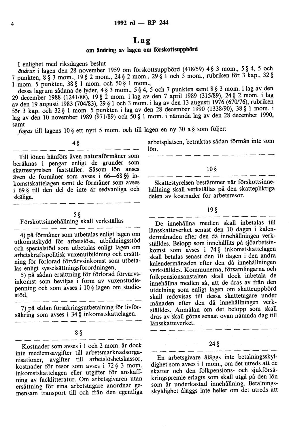 4 1992 rd - RP 244 Lag om ändring av lagen om förskottsuppbörd I enlighet med riksdagens beslut ändras i lagen den 28 november 1959 om förskottsuppbörd (418/59) 4 3 mom.