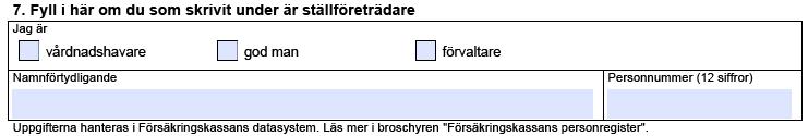 Fyll i här om du som skrivit under är ställföreträdare Kryssa i om du som undertecknar blanketten är vårdnadshavare till ett barn som får assistans,