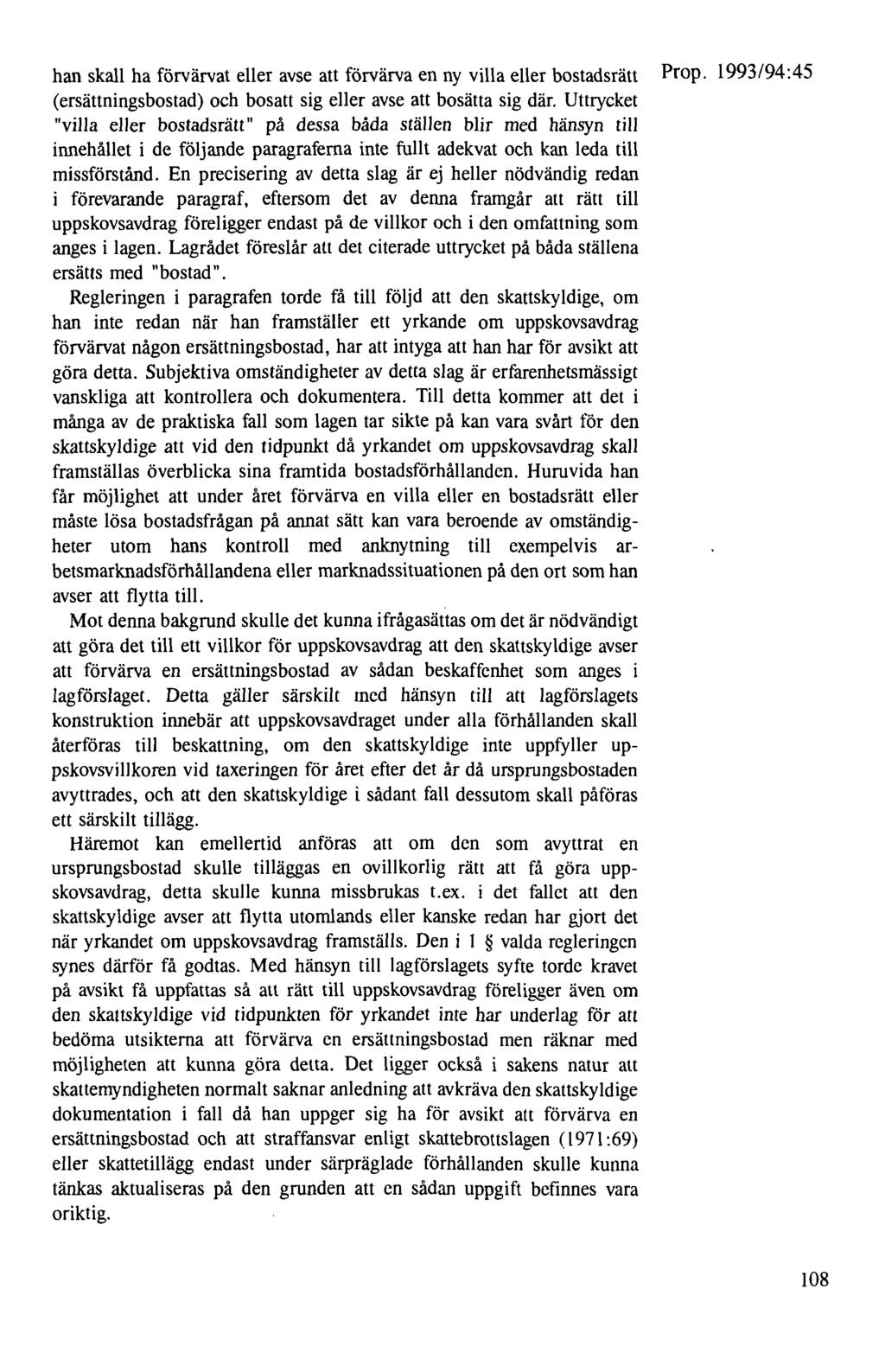 han skall ha förvärvat eller avse att förvärva en ny villa eller bostadsrätt Prop. 1993/94:45 (ersättningsbostad) och bosatt sig eller avse att bosätta sig där.