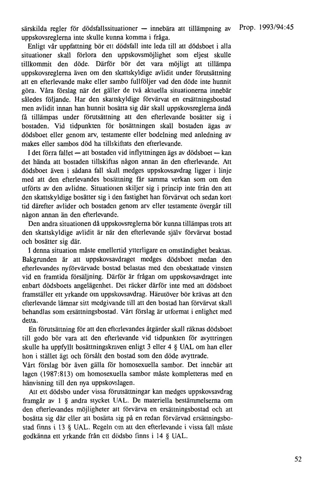 särskilda regler för dödsfallssituationer - innebära att tillämpning av Prop. 1993/94:45 uppskovsreglema inte skulle kunna komma i fråga.