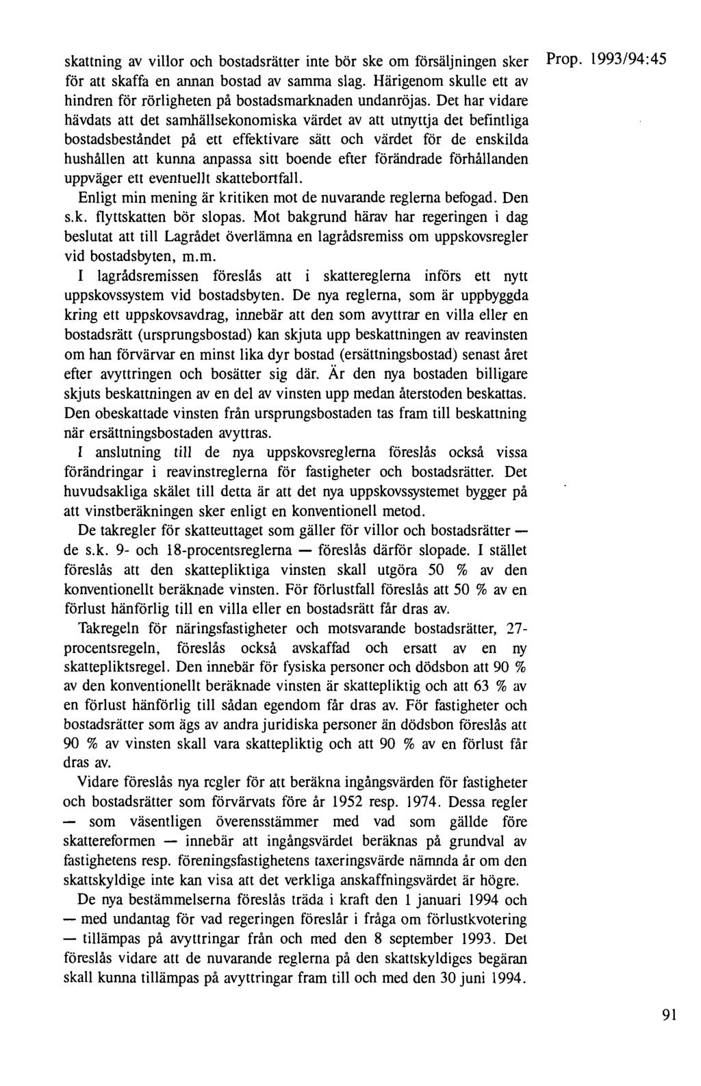 skattning av villor och bostadsrätter inte bör ske om försäljningen sker Prop. 1993/94:45 för att skaffa en annan bostad av samma slag.