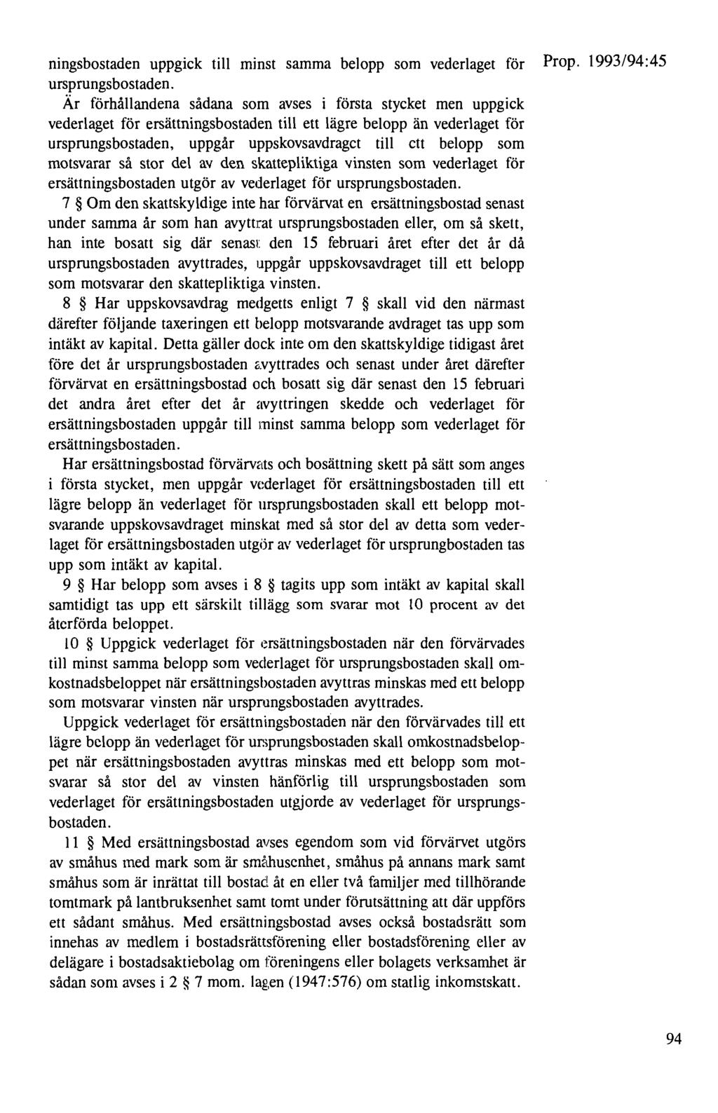 ningsbostaden uppgick till minst samma belopp som vederlaget för Prop. 1993/94:45 ursprungs bostaden.