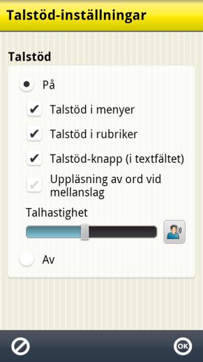 7.3.1 Talstöd-inställningar Via Inställningar System Talstöd Talstöd-inställningar bestämmer man om och hur talstöd ska användas i tangentbordet och i menyer.