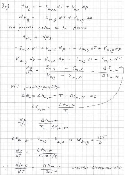 3. (a) Härled Clausius- Clapeyrons ekvation utgående från uttrycket för den kemiska