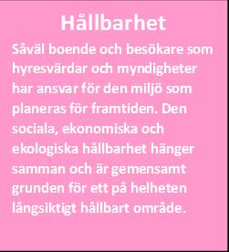 Arbetet i Björkås utgår från tre kärnvärden: Inkluderande Både områdets vardagsliv och arbetet med att utveckla området ska representeras av ett inkluderade förhållningssätt där alla är välkomna och