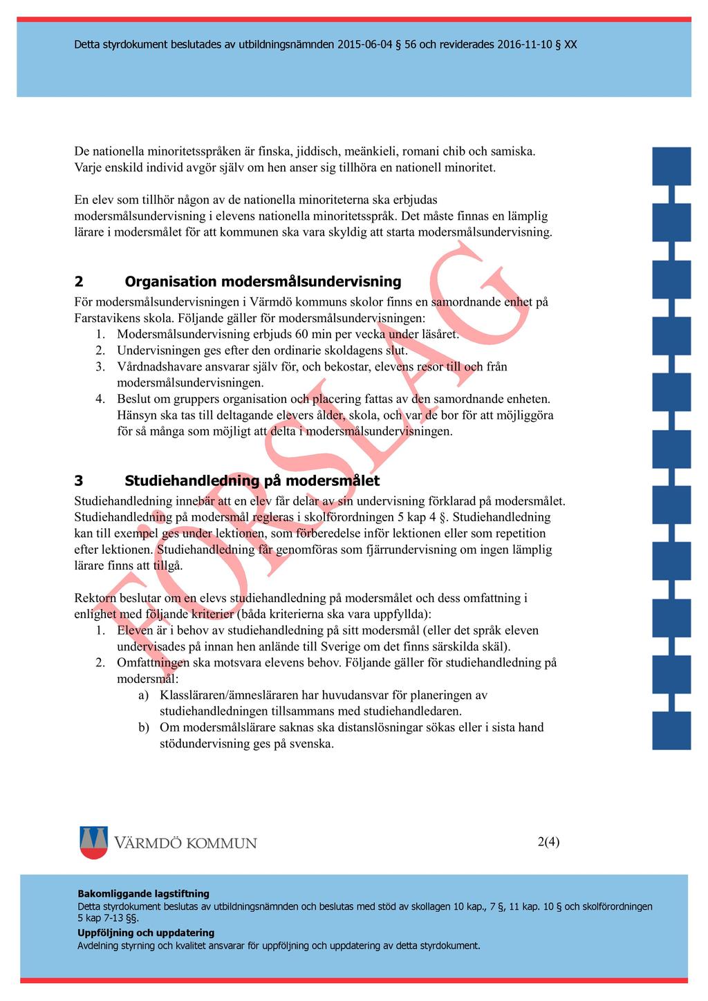 Detta styrdokument beslutades av utbildningsnämnden 2015-06 - 04 56 och reviderades 2016-11 - 10 XX De nationella minoritetsspråken är finska, jiddisch, meänkieli, romani chib och samiska.