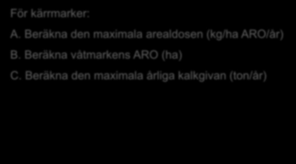 Beräkna den maximala arealdosen (kg/ha ARO/år) B. Beräkna våtmarkens ARO (ha) C.