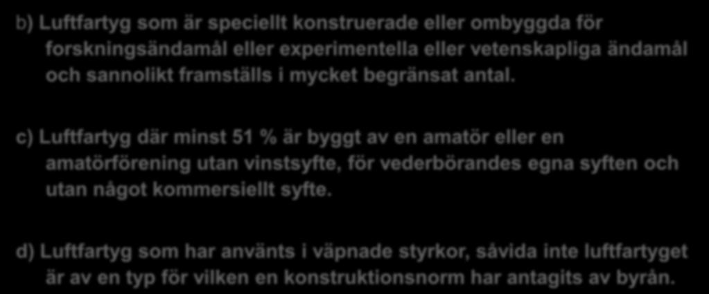 ANNEX II - LUFTFARTYG b) Luftfartyg som är speciellt konstruerade eller ombyggda för forskningsändamål eller experimentella eller vetenskapliga ändamål och sannolikt framställs i mycket begränsat