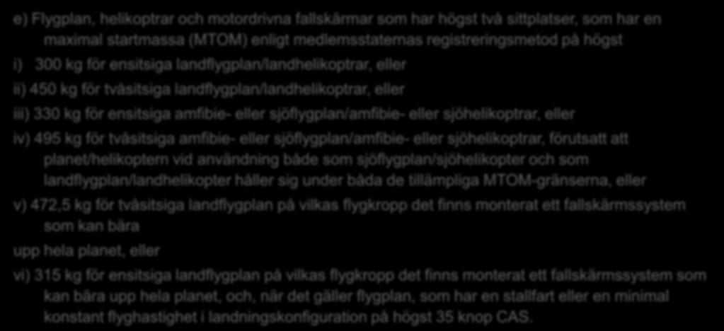 ANNEX II - LUFTFARTYG e) Flygplan, helikoptrar och motordrivna fallskärmar som har högst två sittplatser, som har en maximal startmassa (MTOM) enligt medlemsstaternas registreringsmetod på högst i)