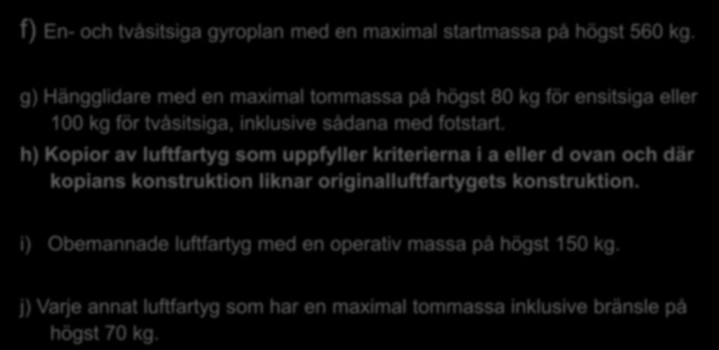 ANNEX II - LUFTFARTYG f) En- och tvåsitsiga gyroplan med en maximal startmassa på högst 560 kg.