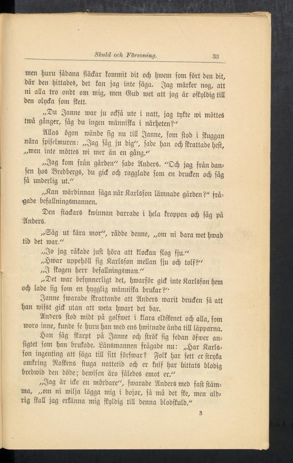 Skuld och Försoning. 33 men l;uru fåbona ffädfar ïommit bit od) Ijroem fom fört ben bit, bor beu IjittabeS, bet fan jag inte fäga.