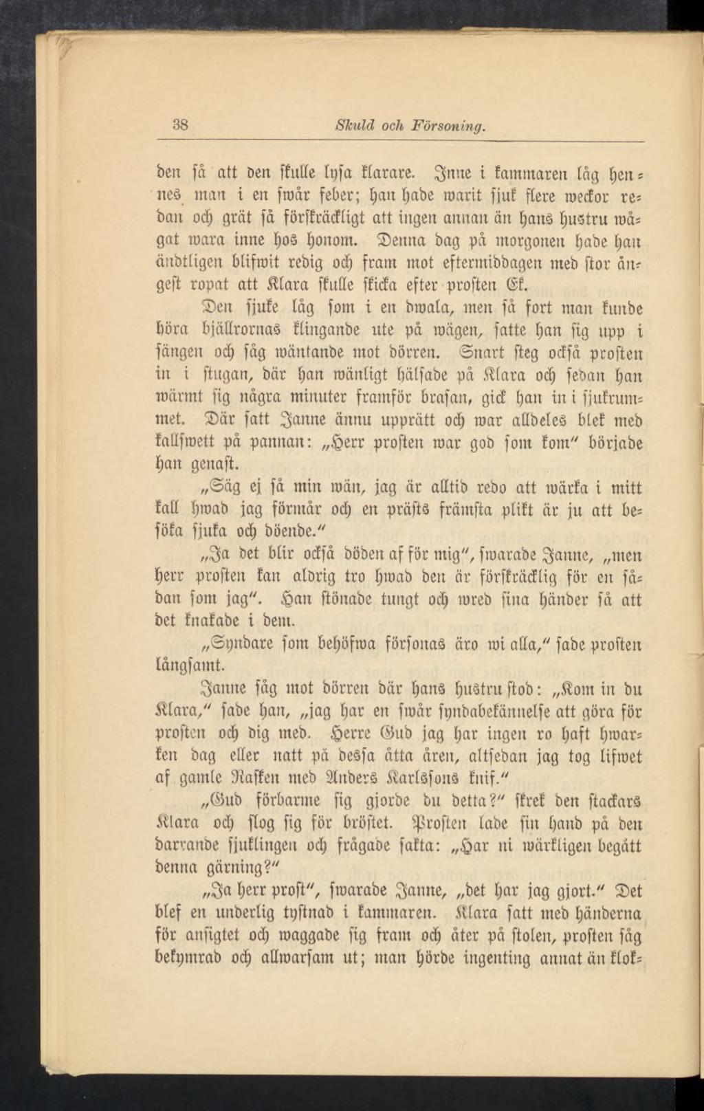 38 Skuld och Försoning. ben få att ben f!ulle Ipfa!(arare. $mie i!amntaren låg Ijen = nes man i en froår feber; Iian Ipabe roarit ffu!