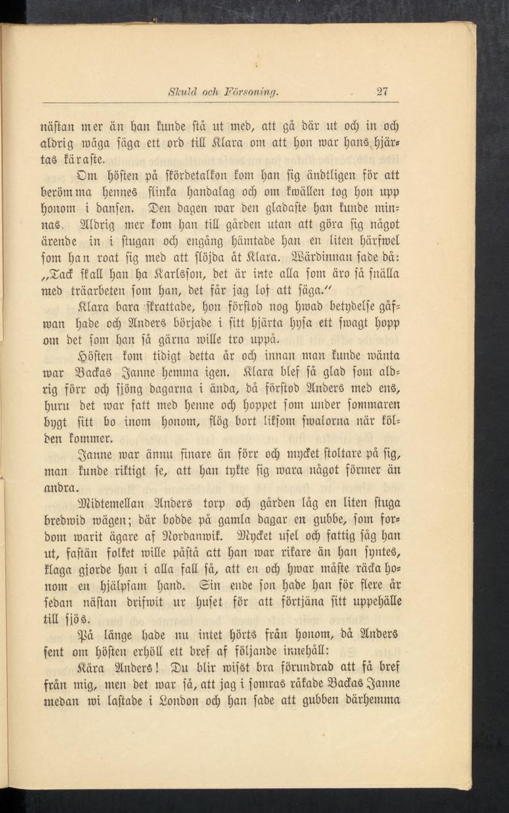 Skuld och Försoning. 27 ttäfkn mer än f)an IOunbe ftå ut meb, att gå bär ut od) in od) albrig»äga fäga ett orb titt Stara om att t)on roar Ijanå,t)järs ta!ärafte. Cm Iiöften på fförbetallon!