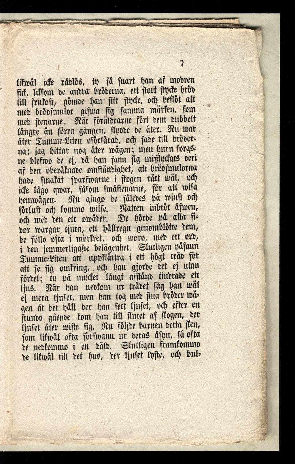 SS limi ide rdbl&s, ti) få fnart ban af mobren ftd, liffom be anbra bröberna, ett ftort ftyde bröb till frutoft/ ö oinbe ban fitt finde, od) beflöt att meb bröbfmulor gifwa ftg famma märten, fom mcb