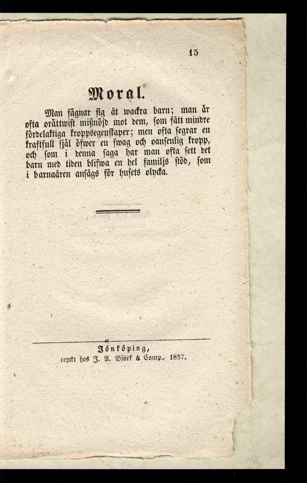 15 floral «Wan faflnar jig åt macfra barn; man år ofta orattnrift mifmöib mot bem, fom fått mtnbre förbetaftiga froppbegenffaper; men ofta fegrar en fvaftfue P öfwer en [mag od) oanfenltg