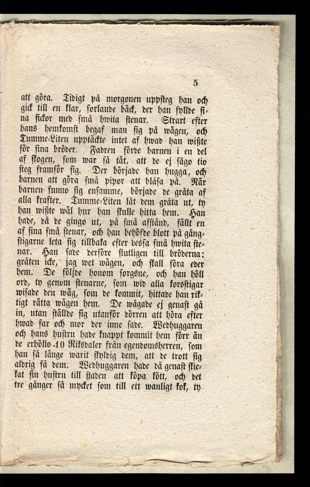 fltt göra. Sibigf bå morgonen ubbfïeg ban od) gitf tili en Har, fortanbe bäd, ber ban fbflbe ft-- na ftdor meb fmå bnuta ftenar.