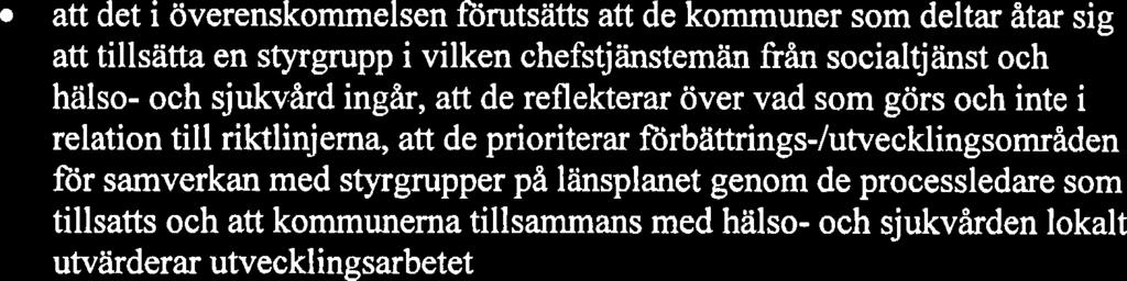 Vdrt dnr att det i överenskommelsen förutsätts att de kommuner som deltar åtar sig att tillsätta en styrgrupp i vilken chefstjänstemän från socialtjänst och hälso- och sjukvård ingår, att de