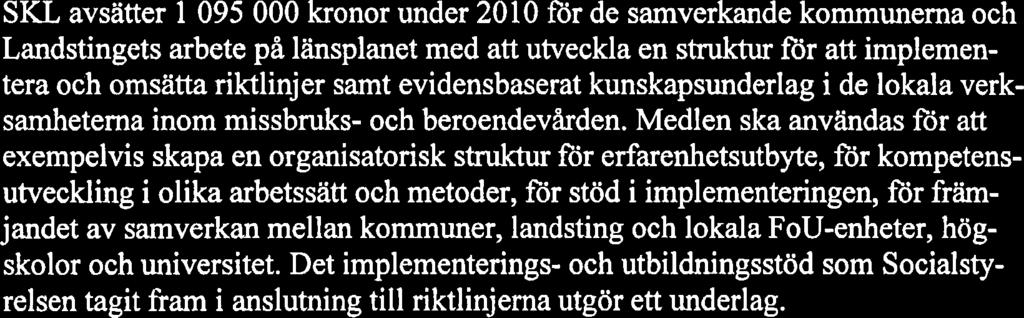 tillsatts och att kommunerna tillsammans med hälso- och sjukvården lokalt utvärderar utvecklingsarbetet att bistå de nationella utvärderingarna av implementeringen SIU avsätter 1 095 000 kronor under