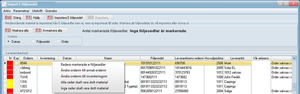 Observera att funktionen endast används om exempelvis följesedlarna inte har kommit in den normala vägen via EDI och F7 Importera E-följesedel.