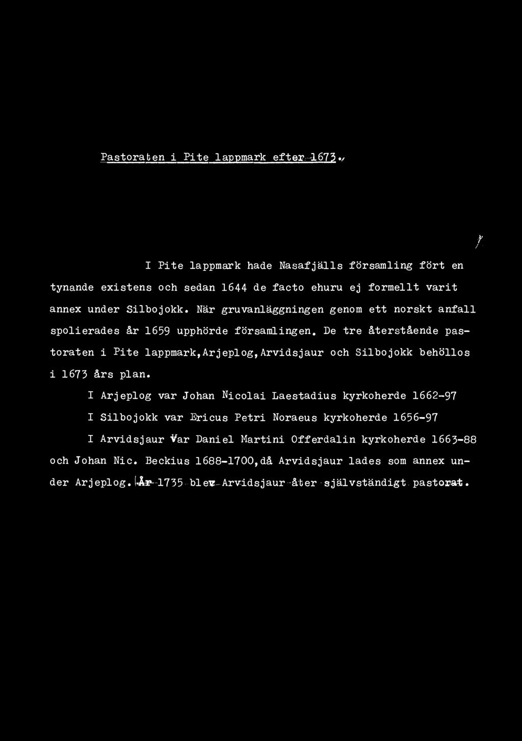 Pastoraben i Pite lappmark efter 1673«/ /f 4 (/1 I Pite lappmark hade Nasafjälls församling fört en tynande existens och sedan 1644 de facto ehuru ej formellt varit annex under Silbojokk.