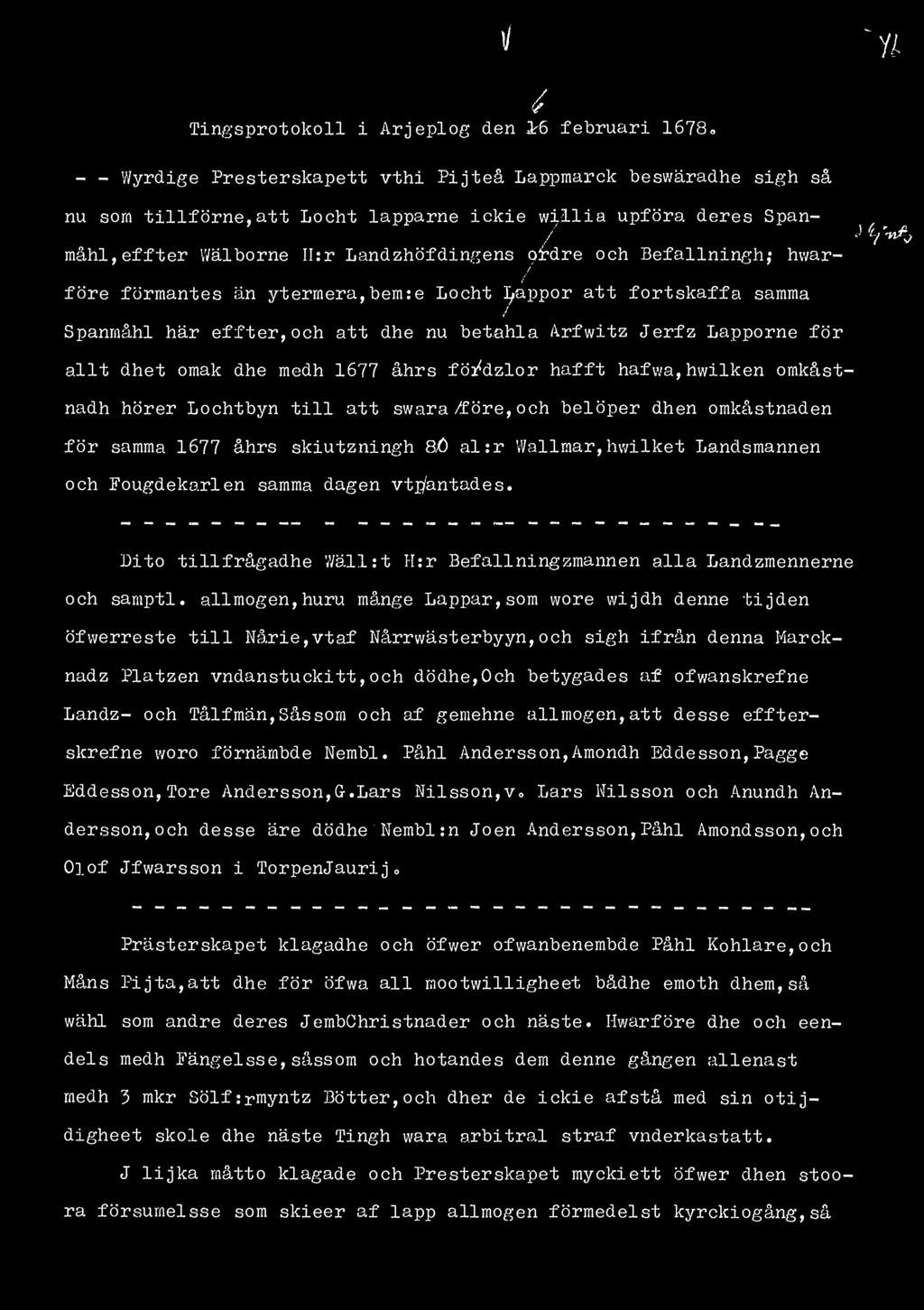 tf 1% / Tingsprotokoll i Arjeplog den februari 1678» - - Wyrdige Presterskapett vthi Pijteå Lappmarck beswäradhe sigh så nu som tillförne,att Locht lapparne ickie willia upföra deres Span- / yfy^