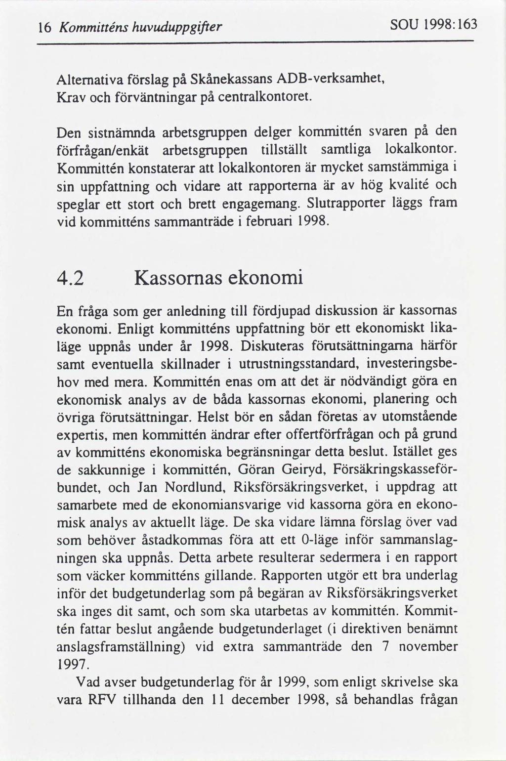16 Kommtténs huvuduppgfter SOU 1998:163 Alternatva Kr slag väntnngar Skånekassans centralkontoret.