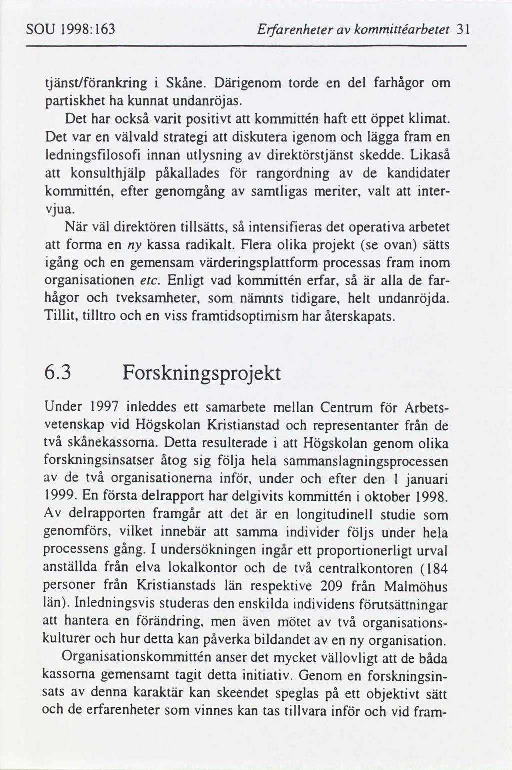 SOU 1998: 163 Erfarenheter kommttéarbetet 31 tjänst/ankrng Skåne. Därgenom torde en del farhågor om partskhet ha kunnat undanröjas. Det har också vart postvt kommttén haft ett öppet klmat.