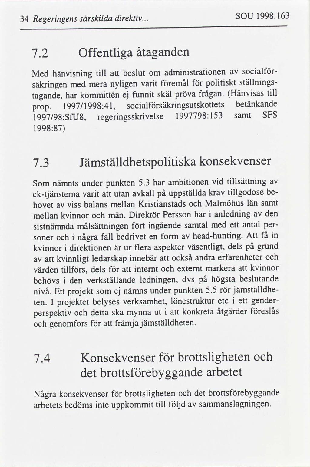 63 SOU 1998: drektv... särsklda Regerngens 34 åtaganden Offentlga 7.2 socaladmnstratonen beslut tll hänvsnng Med om ställnngspoltskt emål vart nylgen med säkrngen mera tll Ilänvsas frågan.