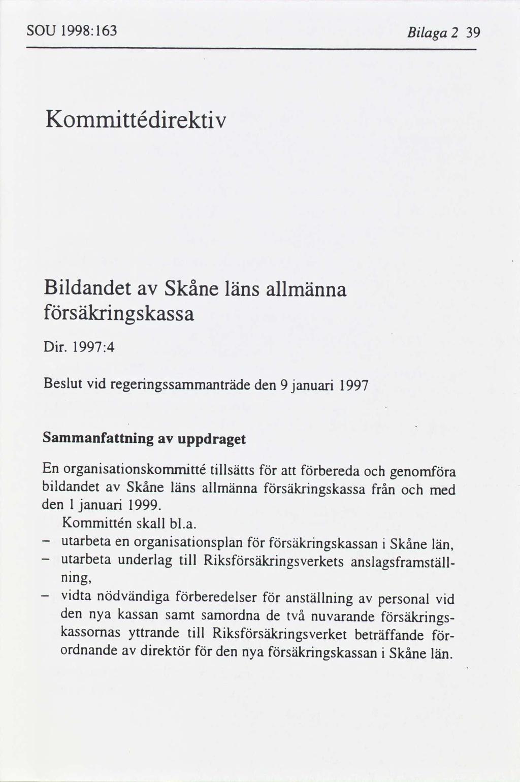 SOU 1998:163 Blaga 2 39 Kommttédrektv Bldandet Skåne läns allmänna säkrngskassa Dr.