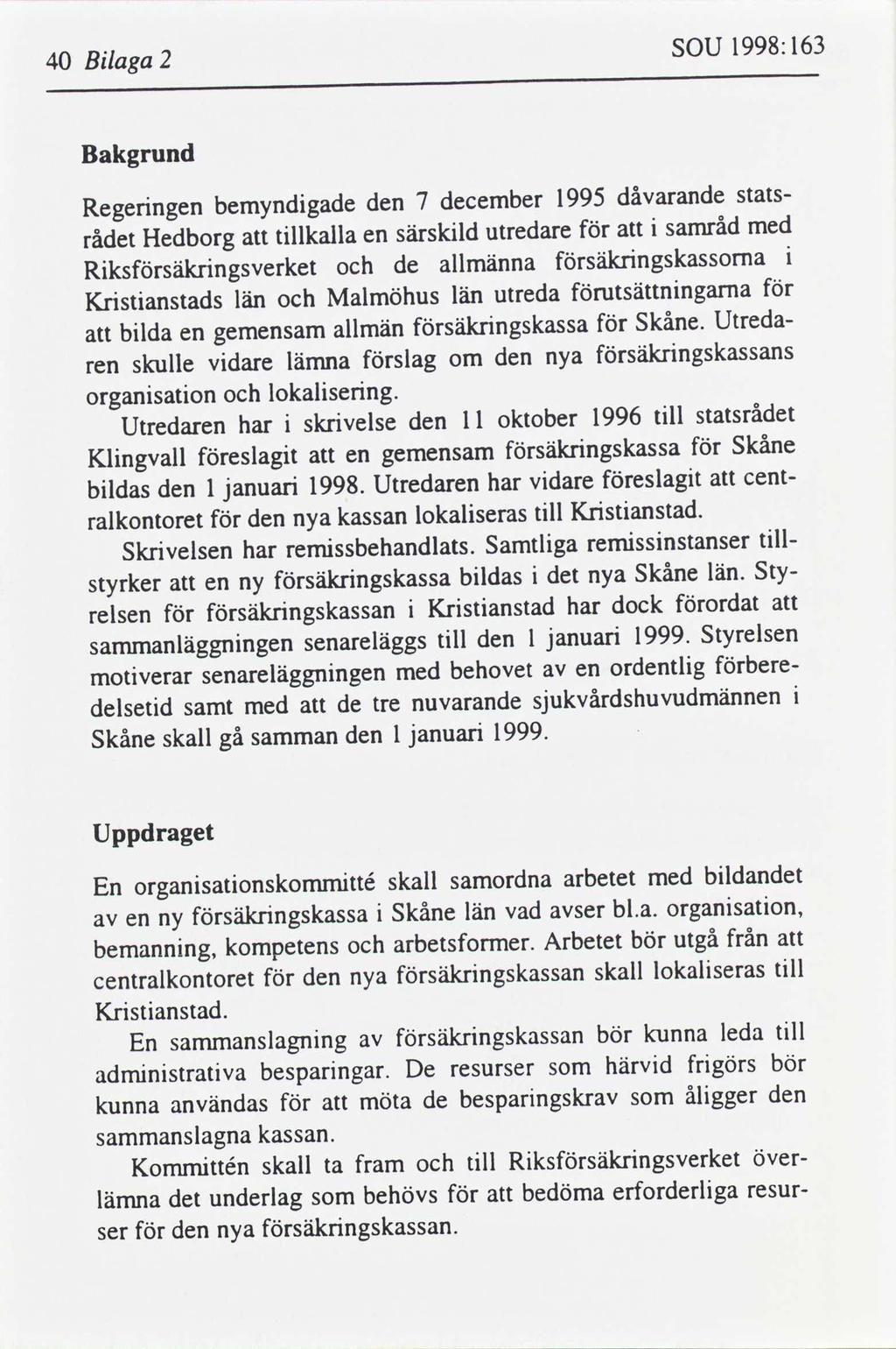 1998:163 SOU 2 Blaga 40 Bakgrund dåvarande 1995 statsdecember 7 den bemyndgade Regerngen med samråd utredare särskld tllkalla Hedborg rådet en säkrngskasa allmänna de Rkssäkrngsverket utsättnngarna
