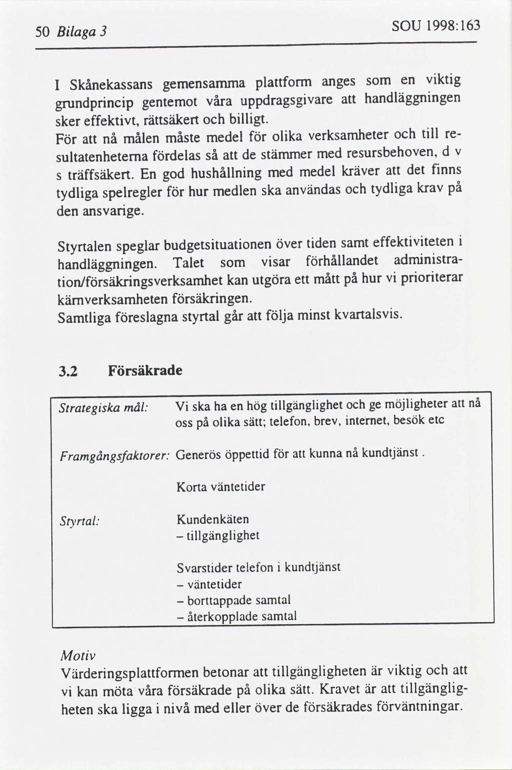 50 Blaga 3 SOU 1998:163 3.2 Försäkrade Strategska mål: V ska ha en hög tllgänglghet ge möjlgheter telefon. brev, nternet.