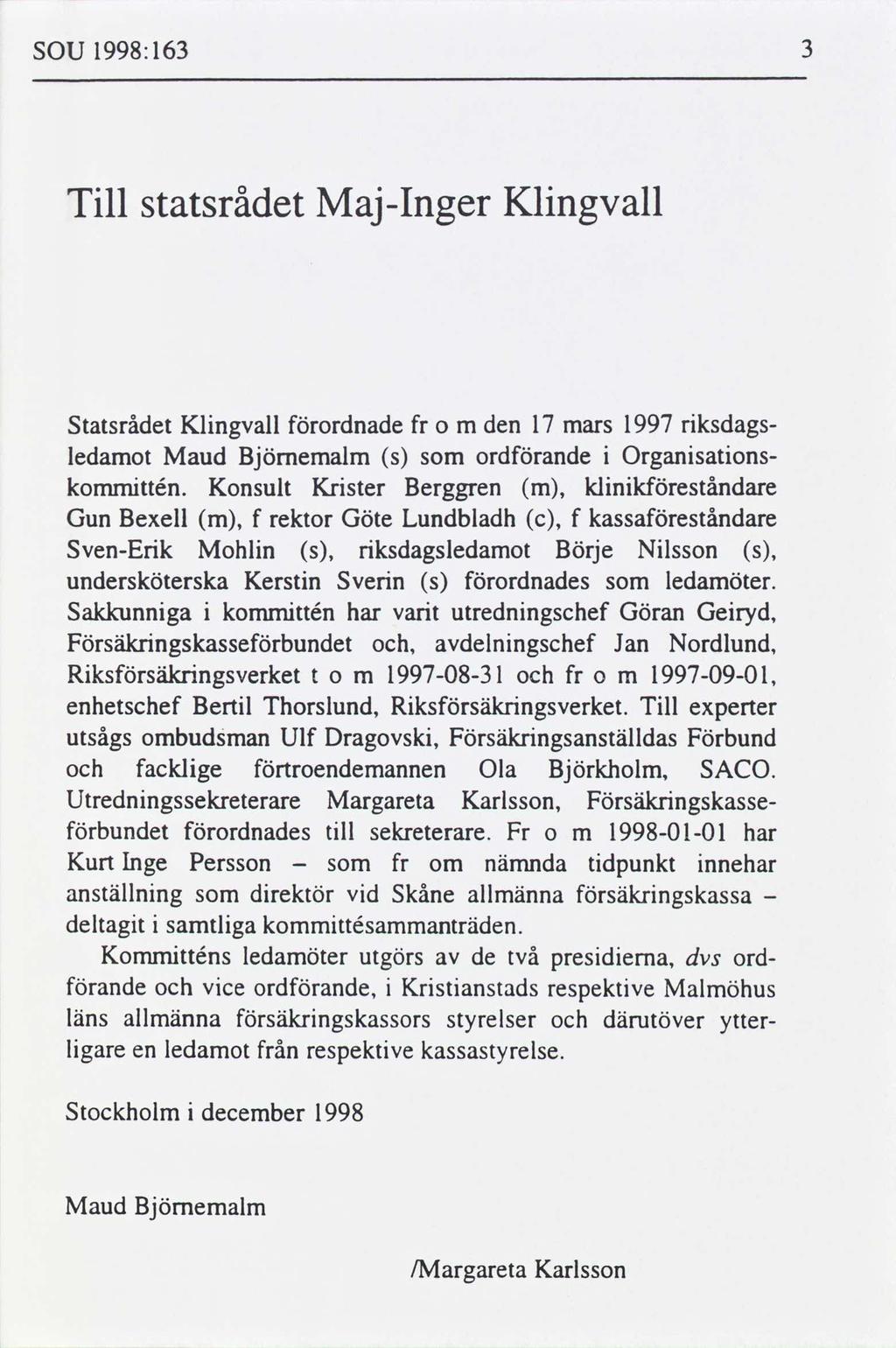 SOU 1998:163 Tll statsrådet MajInger Klngvall Statsrådet Klngvall ordnade 0 m den 17 mars 1997 rksdagsledamot Maud Bjömemalm s ordande Organsatonskommttén.