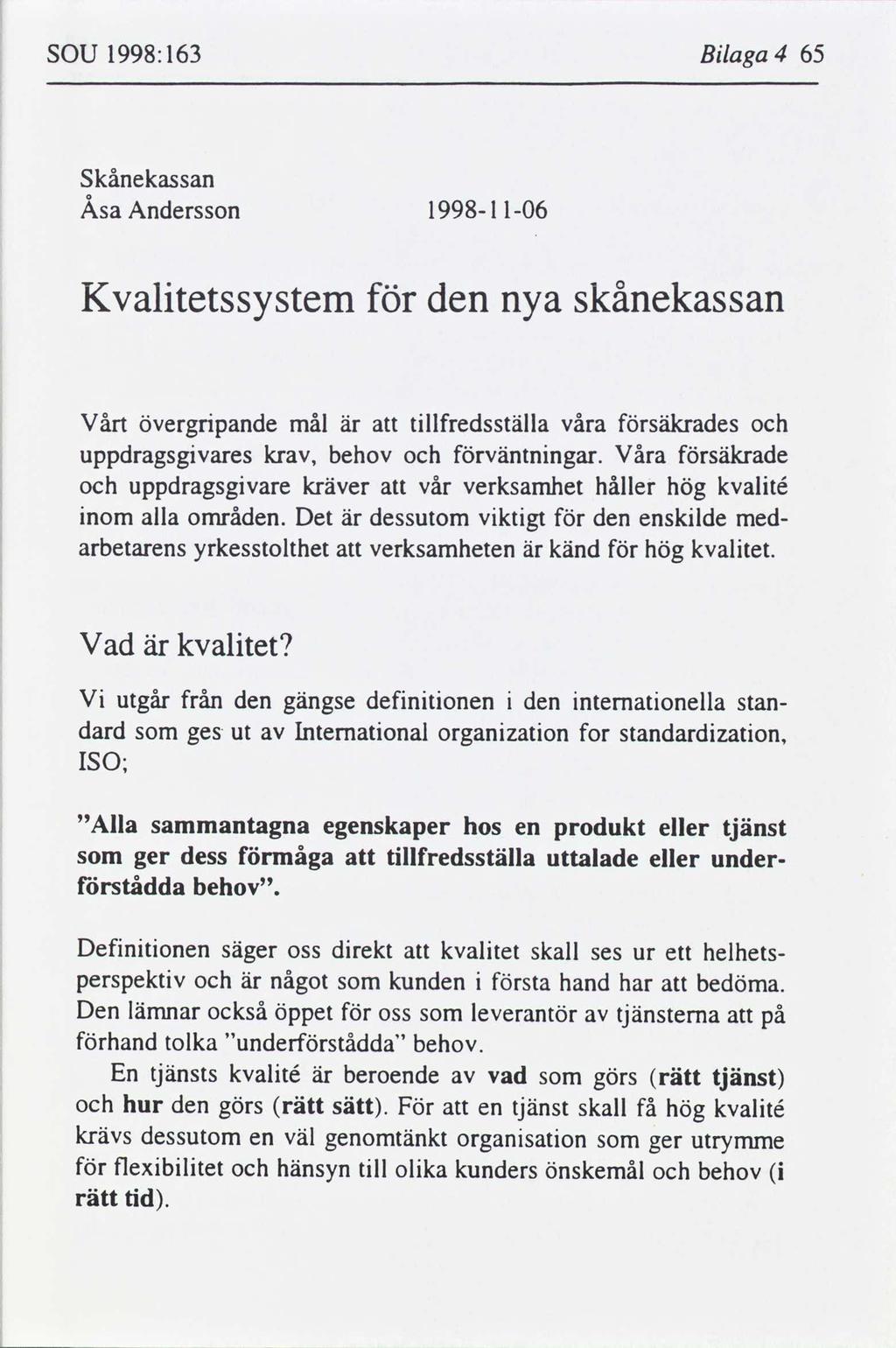 SOU 1998:163 Blaga 4 65 Skånekassan Åsa Andersson 19981 l06 Kvaltetssystem den nya skånekassan Vårt övergrpande mål är tllfredsställa våra säkrades uppdragsgvares kr, behov väntnngar.