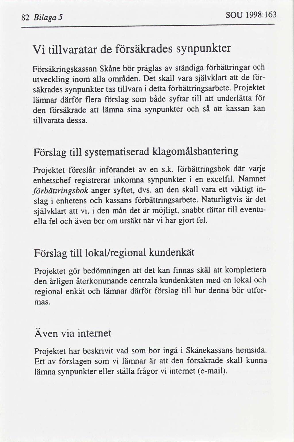 82 Blaga 5 SOU 1998:163 V tllvaratar de säkrades synpunkter Förslag tll systematserad klagomålshanterng Försäkrngskassan Skåne bör präglas ständga bättrngar utvecklng nom alla områden.