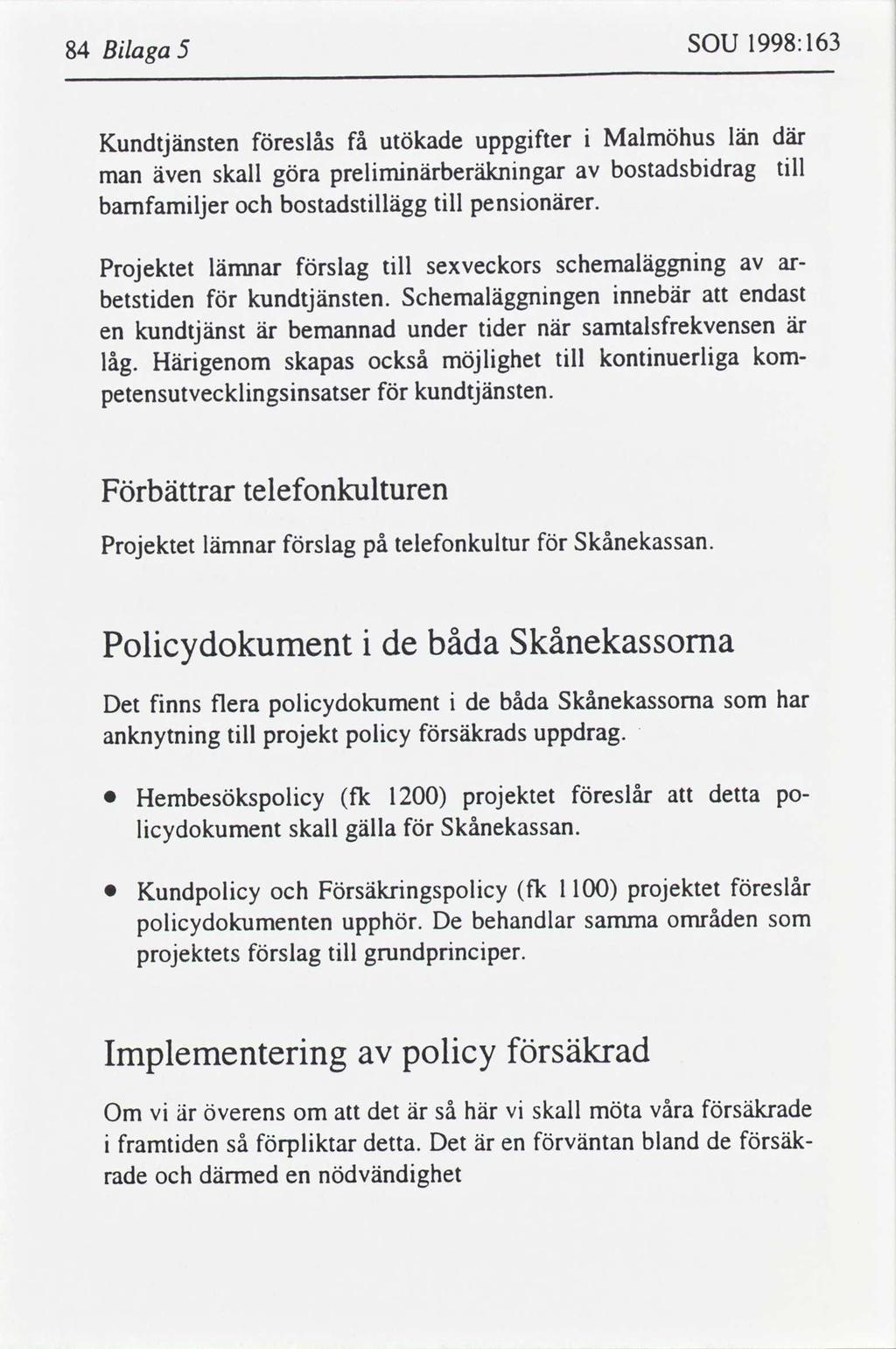 1998:163 SOU 5 Blaga 84 där Malmöhus län uppgfter få utökade eslås Kundtjänsten tll bostadsbdrag prelmnärberälcnngar skall göra även man tll pensonärer.
