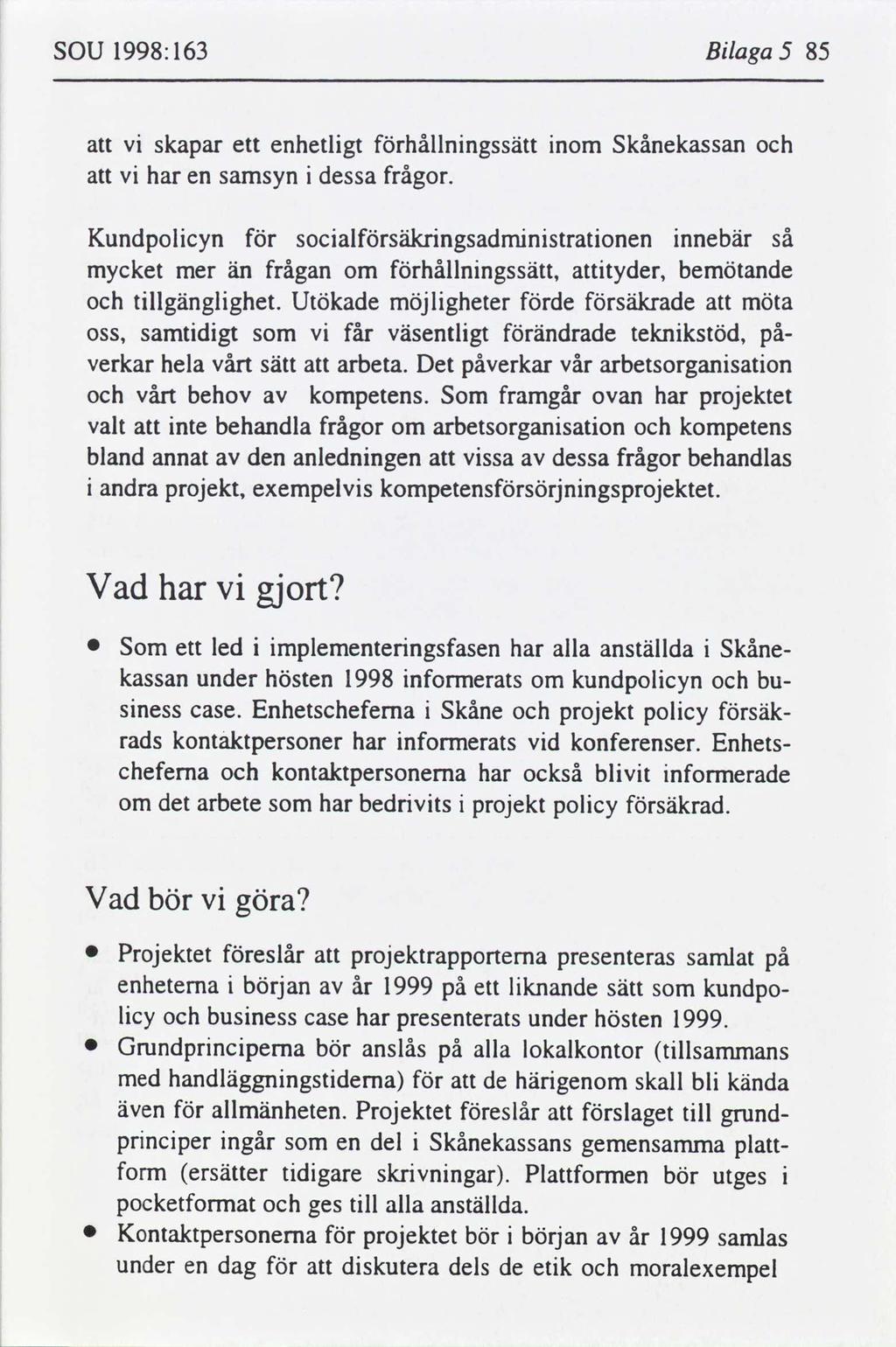 sou 1998:163 Blaga 5 85 skapar ett enhetlgt hållnngssätt nom Skånekassan har en samsyn dessa frågor.