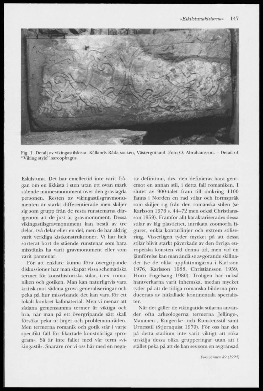 »Eskilstunakistoma» 147 Fig. 1. Detalj av vikingastilskista. Kållands Råda socken, Västergötland. Foto O. Abrahamsson. "Viking style" sarcophagus. Detail of Eskilstuna.