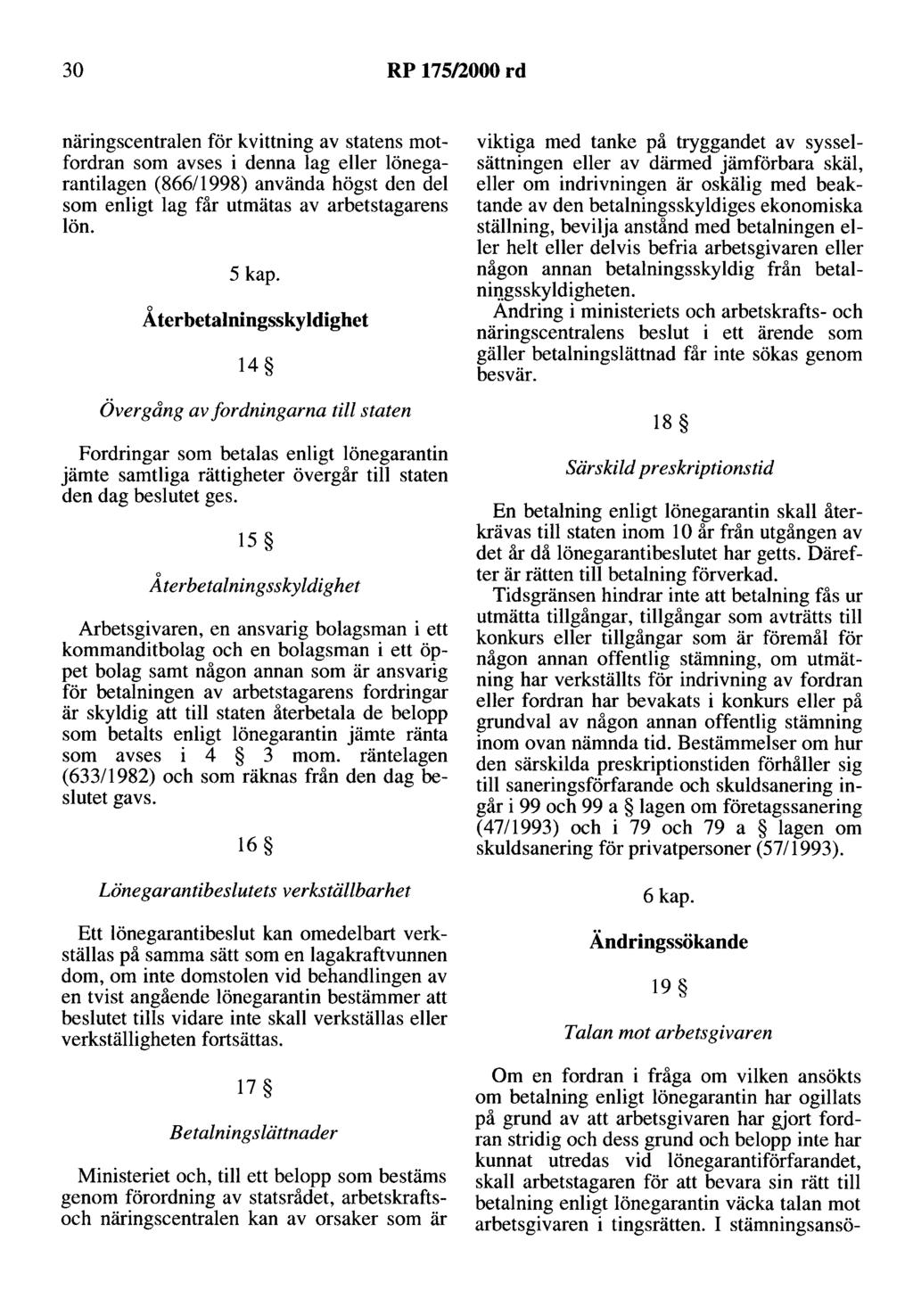 30 RP 175/2000 rd näringscentralen för kvittning av statens motfordran som avses i denna lag eller lönegarantilagen (866/1998) använda högst den del som enligt lag får utmätas av arbetstagarens lön.