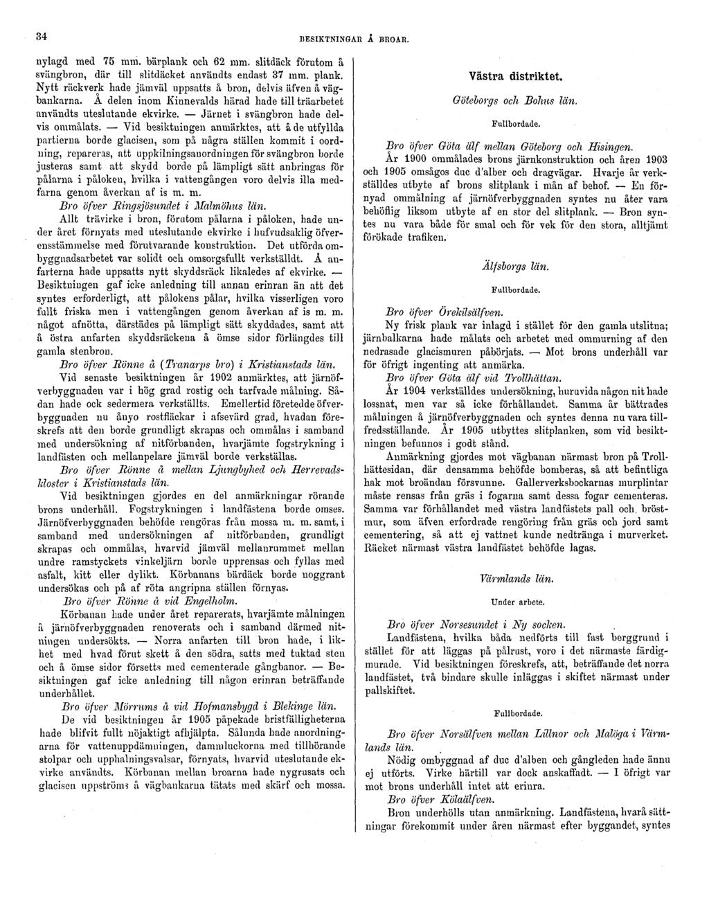 34 BESIKTNINGAR Å BROAR. nylagd med 75 mm. bärplank och 62 mm. slitdäck förutom å svängbron, där till slitdäcket användts endast 37 mm. plank.