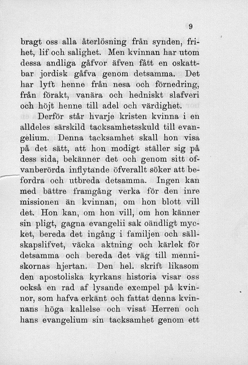 bragt oss alla återlösning från synden, frihet, lif och salighet. Men kvinnan har utom dessa andliga gåfvor äfven fått en oskattbar jordisk gåfva genom detsamma.