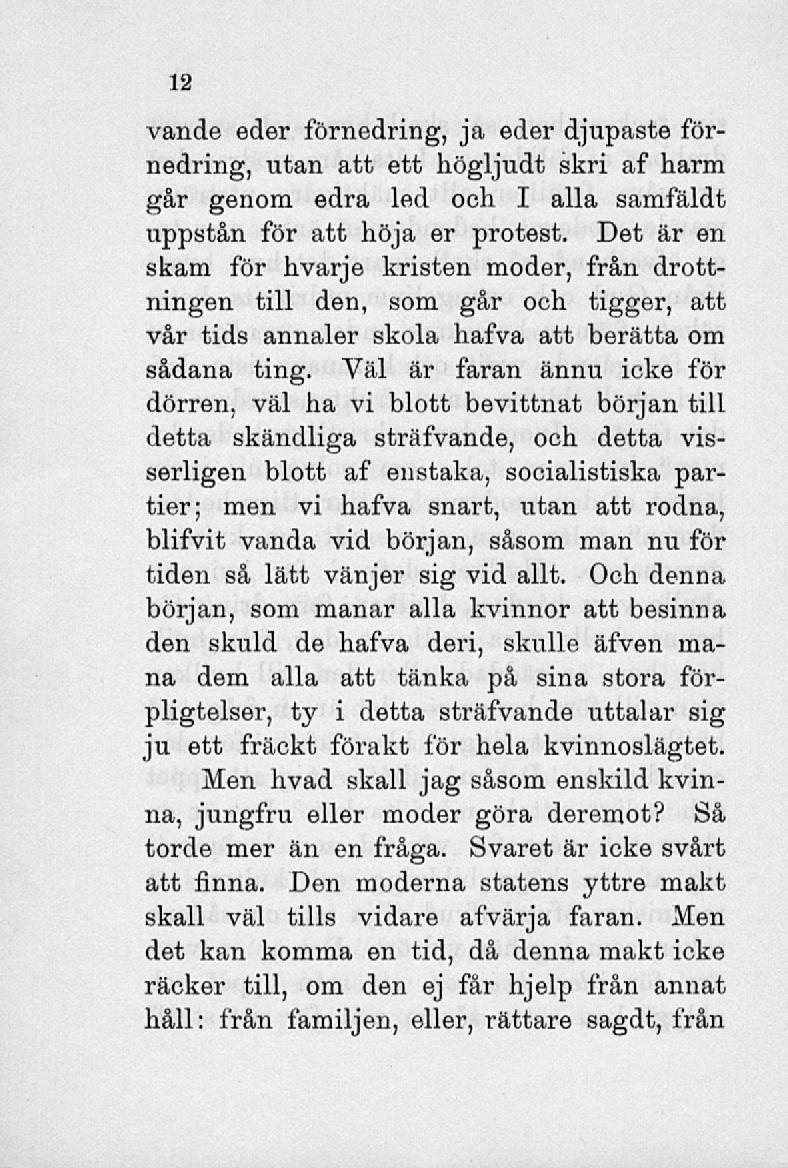 vande eder förnedring, ja eder djupaste förnedring, utan att ett högljudt skri af harm går genom edra led ooh I alla samfäldt uppstån för att höja er protest.