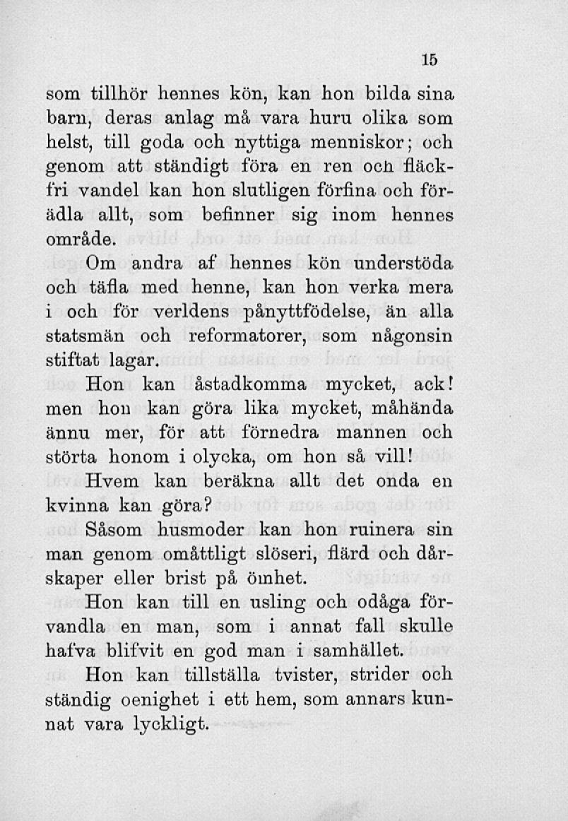 som tillhör hennes kön, kan hon bilda sina barn, deras anlag må vara huru olika som helst, till goda och nyttiga menniskor; och genom att ständigt föra en ren och fläckfri vandel kan hon slutligen