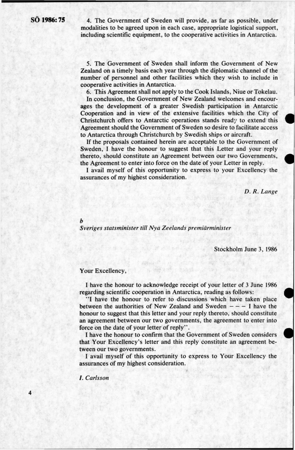 4. The Government of Sweden will provide, as far as possible, under modalities to be agreed upon in each case, appropriate logistical support, including scientific equipment, to the cooperative